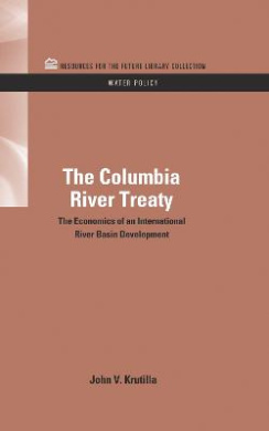 The Columbia River Treaty: The Economics of an International River Basin Development (RFF Water Policy Set) cover