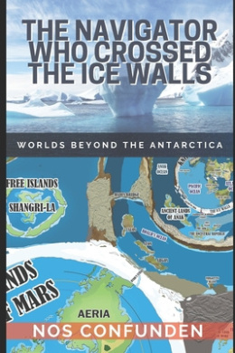 The Navigator Who Crossed the Ice Walls: Worlds Beyond the Antarctica cover