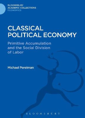 Classical Political Economy: Primitive Accumulation and the Social Division of Labor (Bloomsbury Academic Collections: Economics) cover