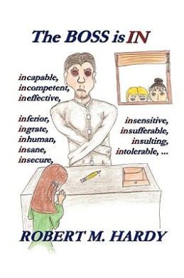 The Boss Is In: Incapable, Incompetent, Ineffective, Inferior, Inflated-Egotist, Ingrate, Inhuman, Insane, Insecure, Insensitive, Insincere, Insufferable, Insulting, Intolerable, ... cover