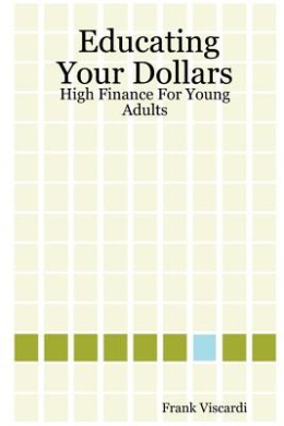 Educating Your Dollars: High Finance for Young Adults cover