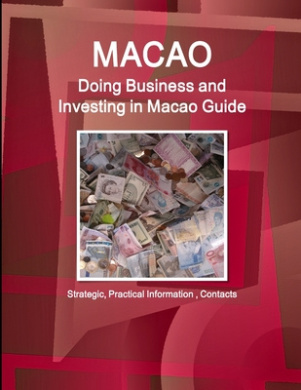Macao: Doing Business and Investing in Macao Guide - Strategic, Practical Information, Contacts cover