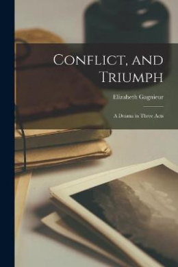 Conflict, and Triumph [microform]: a Drama in Three Acts cover