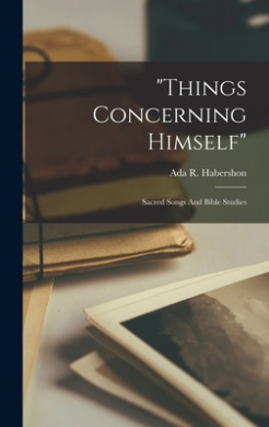 "things Concerning Himself"; Sacred Songs And Bible Studies cover