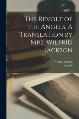 The Revolt of the Angels. A Translation by Mrs. Wilfrid Jackson cover