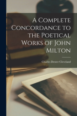 A Complete Concordance to the Poetical Works of John Milton cover