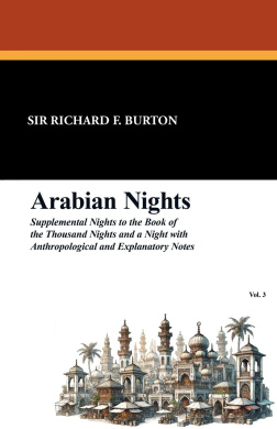 Arabian Nights: Supplemental Nights to the Book of the Thousand Nights and a Night with Notes and Anthropological and Explanatory, Vol cover