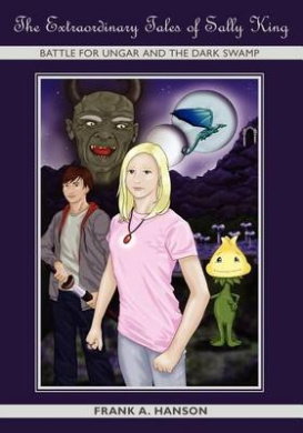 The Extraordinary Tales of Sally King-Battle for Ungar and the Dark Swamp cover