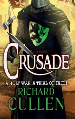 Crusade: BRAND NEW in the epic, action-packed Chronicles of the Black Lion from Richard Cullen for 2025 cover