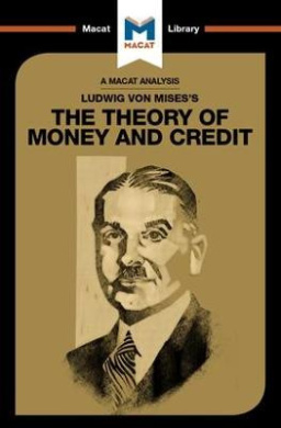 An Analysis of Ludwig von Mises's The Theory of Money and Credit (Macat Library The) cover