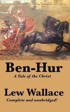 Ben-Hur: A Tale of the Christ, Complete and Unabridged cover