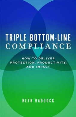 Triple Bottom-Line Compliance: How to Deliver Protection, Productivity, and Impact cover