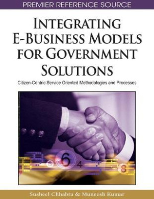 Integrating E-Business Models for Government Solutions: Citizen-centric Service Oriented Methodologies and Processes (Advances in Electronic Government Research (AEGR) Book Series) cover