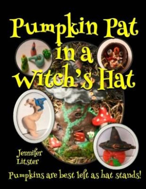 Pumpkin Pat in a Witch's Hat: Pumpkins Are Best Left as Hat Stands! cover