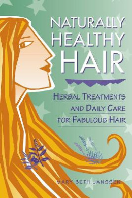 Naturally Healthy Hair: Herbal Treatments and Daily Care for Fabulous Hair cover