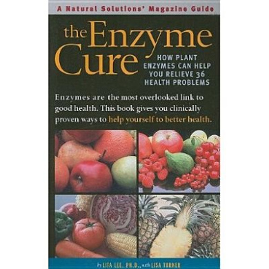 The Enzyme Cure: How Plant Enzymes Can Help You Relieve 36 Health Problems (Natural Solutions' Magazine Guides) cover