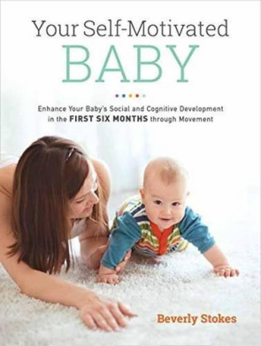 Your Self-Motivated Baby: Enhance Your Baby's Social and Cognitive Development in the First Six Months Through Movement cover