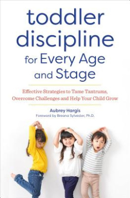 Toddler Discipline for Every Age and Stage: Effective Strategies to Tame Tantrums, Overcome Challenges, and Help Your Child Grow cover