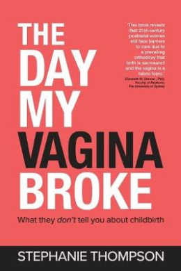 The Day My Vagina Broke: What they don't tell you about childbirth cover