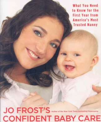 Jo Frost's Confident Baby Care: What You Need to Know for the First Year from America's Most Trusted Nanny cover