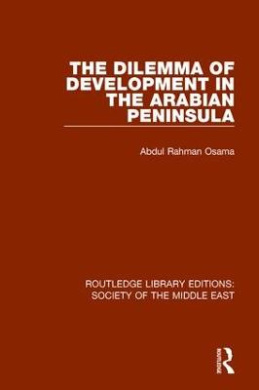 The Dilemma of Development in the Arabian Peninsula (Routledge Library Editions: Society of the Middle East) cover