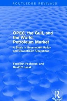 OPEC, the Gulf, and the World Petroleum Market (Routledge Revivals): A Study in Government Policy and Downstream Operations cover