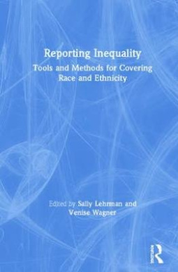 Reporting Inequality: Tools and Methods for Covering Race and Ethnicity cover