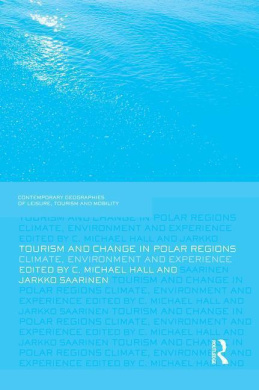 Tourism and Change in Polar Regions: Climate, Environments and Experiences (Contemporary Geographies of Leisure, Tourism and Mobility) cover