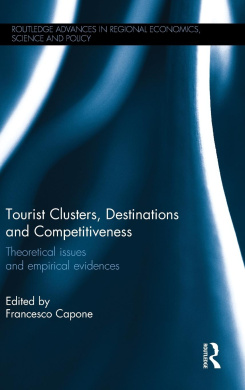 Tourist Clusters, Destinations and Competitiveness: Theoretical Issues and Empirical Evidences (Routledge Advances in Regional Economics, Science and Policy) cover