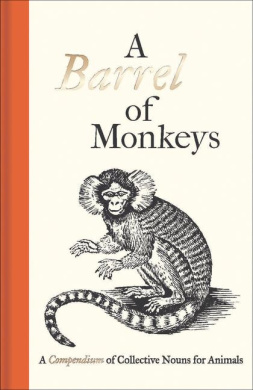 A Barrel of Monkeys: A Compendium of Collective Nouns for Animals cover