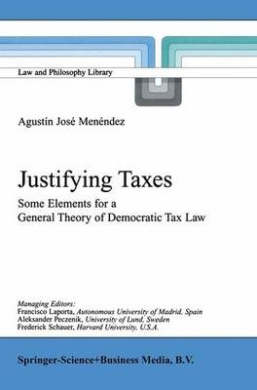 Justifying Taxes: Some Elements for a General Theory of Democratic Tax Law (Law and Philosophy Library) cover