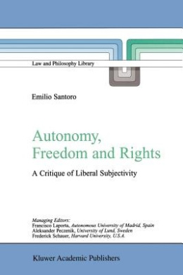 Autonomy, Freedom and Rights: A Critique of Liberal Subjectivity (Law and Philosophy Library) cover