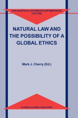 Natural Law and the Possibility of a Global Ethics (Philosophical Studies in Contemporary Culture) cover