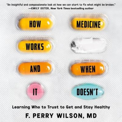 How Medicine Works and When It Doesn't: Learning Who to Trust to Get and Stay Healthy cover