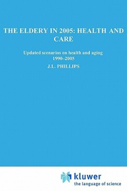 The Elderly in 2005: Health and Care - Updated Scenarios on Health and Aging 1990-2005 Scenario Report Commissioned by the Steering Committee on Future Health Scenarios (Future Health Scenarios) cover