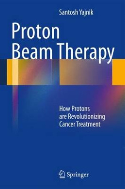 Proton Beam Therapy: How Protons Are Revolutionizing Cancer Treatment cover