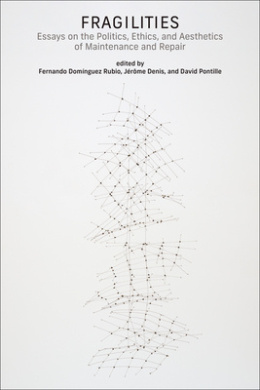 Fragilities: Essays on the Politics, Ethics, and Aesthetics of Maintenance and Repair cover