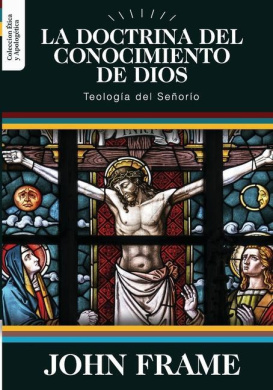 La Doctrina del Conocimiento de Dios: Teologia del Senorio (Etica Y Apologetica) cover