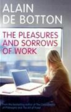 The Pleasures and Sorrows of Work. Alain de Botton cover