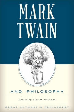 Mark Twain and Philosophy (Great Authors and Philosophy) cover