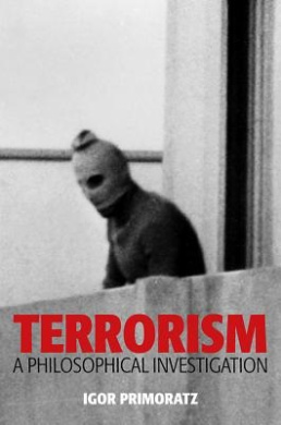 Terrorism: A Philosophical Investigation cover
