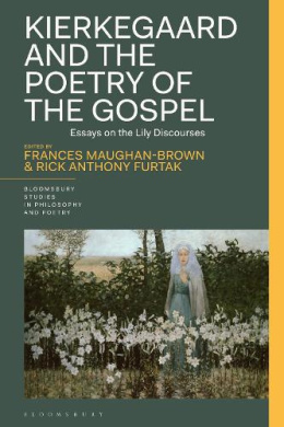 Kierkegaard and the Poetry of the Gospel: Essays on the Lily Discourses (Bloomsbury Studies in Philosophy and Poetry) cover
