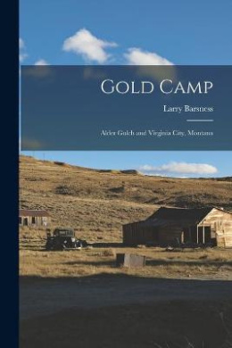 Gold Camp; Alder Gulch and Virginia City, Montana cover