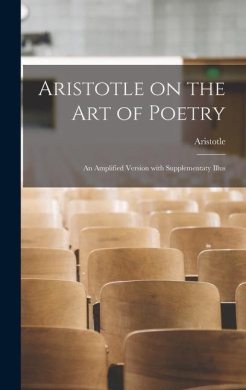 Aristotle on the Art of Poetry; an Amplified Version With Supplementaty Illus cover
