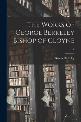 The Works of George Berkeley Bishop of Cloyne; 8 cover