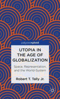 Utopia in the Age of Globalization: Space, Representation, and the World-System cover