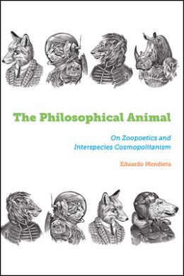 The Philosophical Animal: On Zoopoetics and Interspecies Cosmopolitanism (SUNY Press Open Access) cover