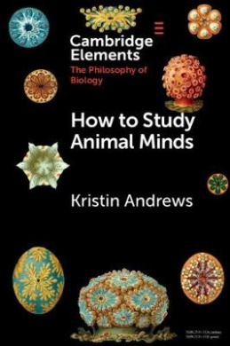 How to Study Animal Minds (Elements in the Philosophy of Biology) cover