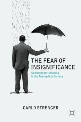 The Fear of Insignificance: Searching for Meaning in the Twenty-First Century cover