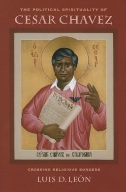 The Political Spirituality of Cesar Chavez: Crossing Religious Borders cover